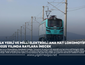 İLK YERLİ VE MİLLİ ELEKTRİKLİ ANA HAT LOKOMOTİFİ 2025 YILINDA RAYLARA İNECEK