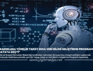 KADINLARA YÖNELİK YAPAY ZEKA VERİ BİLİMİ GELİŞTİRME PROGRAMI HAYATA GEÇTİ