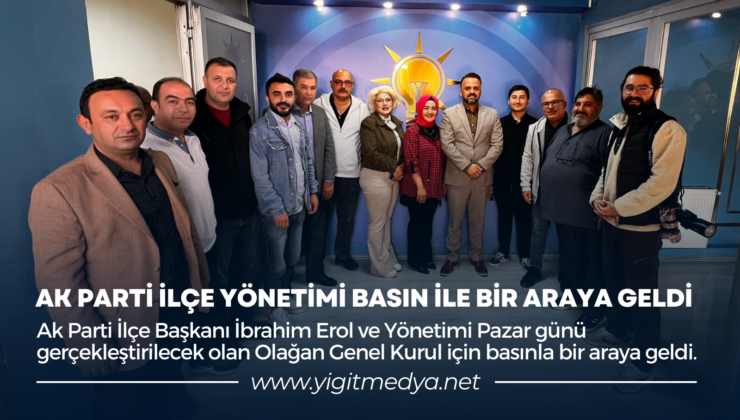 AK PARTİ İLÇE YÖNETİMİ BASIN İLE BİR ARAYA GELDİ