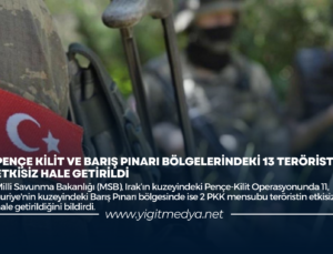 PENÇE KİLİT VE BARIŞ PINARI BÖLGELERİNDEKİ 13 TERÖRİST ETKİSİZ HALE GETİRİLDİ