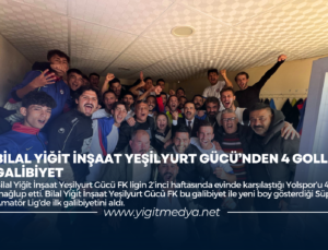 BİLAL YİĞİT İNŞAAT YEŞİLYURT GÜCÜ’NDEN 4 GOLLÜ GALİBİYET