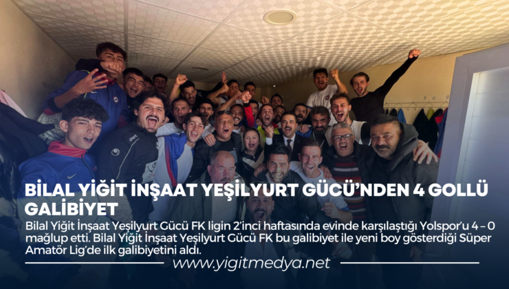 BİLAL YİĞİT İNŞAAT YEŞİLYURT GÜCÜ’NDEN 4 GOLLÜ GALİBİYET