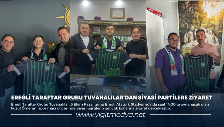 EREĞLİ TARAFTAR GRUBU TUVANALILAR’DAN SİYASİ PARTİLERE ZİYARET