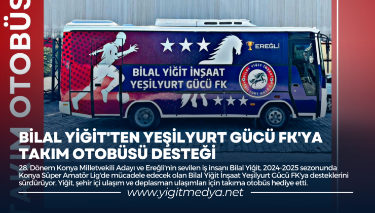 BİLAL YİĞİT’TEN YEŞİLYURT GÜCÜ FK’YA TAKIM OTOBÜSÜ DESTEĞİ