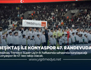 BEŞİKTAŞ İLE KONYASPOR 47. RANDEVUDA