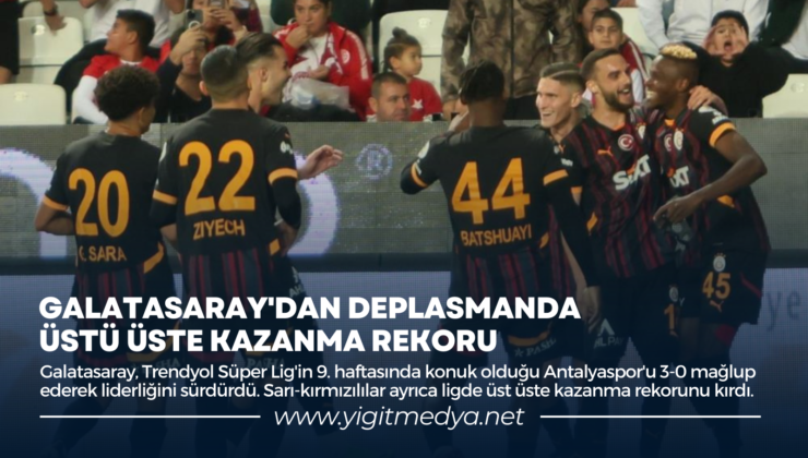 GALATASARAY’DAN DEPLASMANDA ÜST ÜSTE KAZANMA REKORU