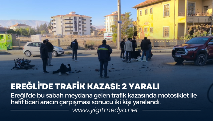 EREĞLİ’DE TRAFİK KAZASI: 2 YARALI