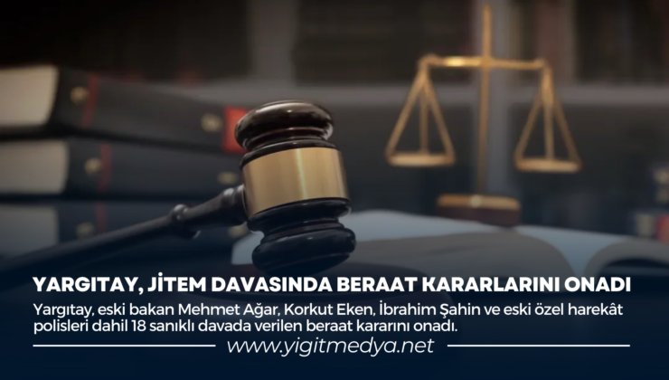 YARGITAY, JİTEM DAVASINDA BERAAT KARARLARINI ONADI