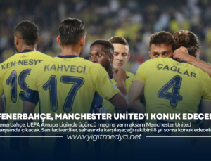 FENERBAHÇE, MANCHESTER UNİTED’I KONUK EDECEK