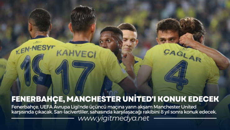 FENERBAHÇE, MANCHESTER UNİTED’I KONUK EDECEK