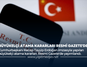 BÜYÜKELÇİ ATAMA KARARLARI RESMİ GAZETE’DE