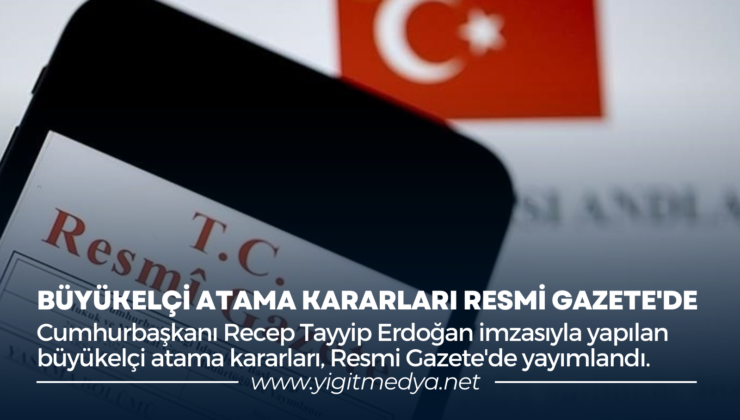 BÜYÜKELÇİ ATAMA KARARLARI RESMİ GAZETE’DE