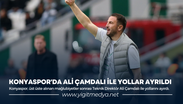 KONYASPOR’DA ALİ ÇAMDALI İLE YOLLAR AYRILDI