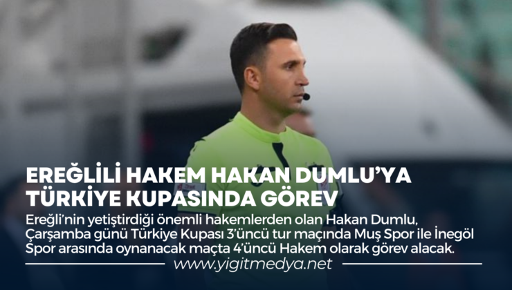 EREĞLİLİ HAKEM HAKAN DUMLU’YA TÜRKİYE KUPASINDA GÖREV