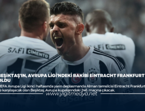 BEŞİKTAŞ’IN, AVRUPA LİGİ’NDEKİ RAKİBİ EİNTRACHT FRANKFURT OLDU