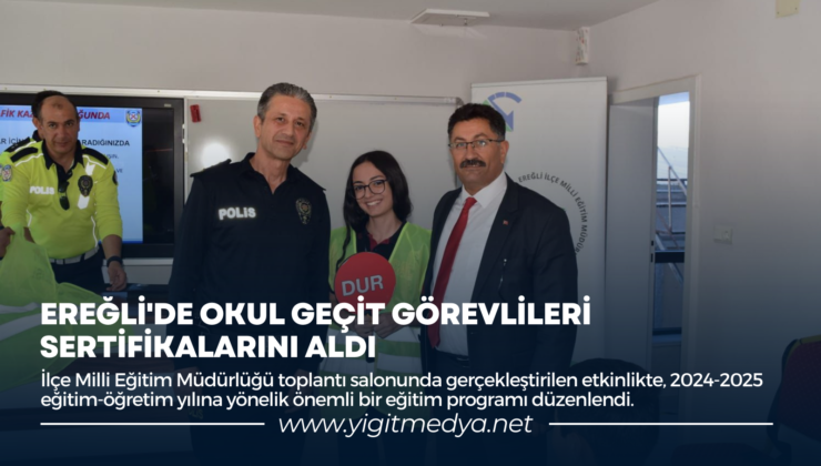 EREĞLİ’DE OKUL GEÇİT GÖREVLİLERİ SERTİFİKALARINI ALDI