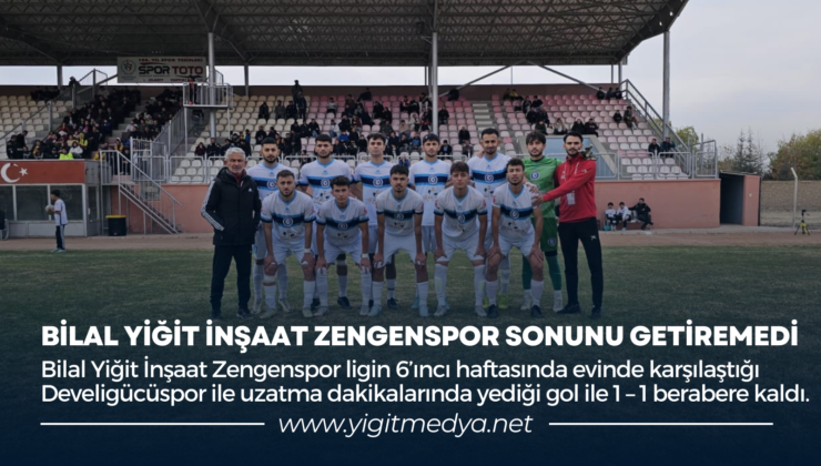 BİLAL YİĞİT İNŞAAT ZENGENSPOR SONUNU GETİREMEDİ