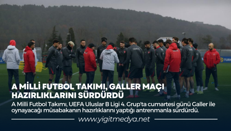 A MİLLİ FUTBOL TAKIMI, GALLER MAÇI HAZIRLIKLARINI SÜRDÜRDÜ