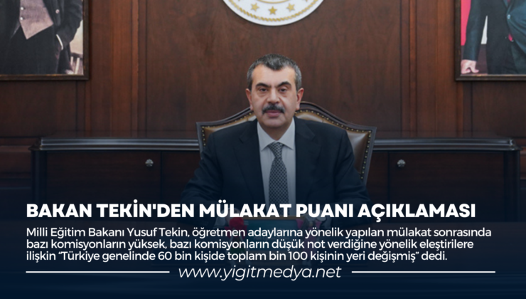 BAKAN TEKİN’DEN MÜLAKAT PUANI AÇIKLAMASI