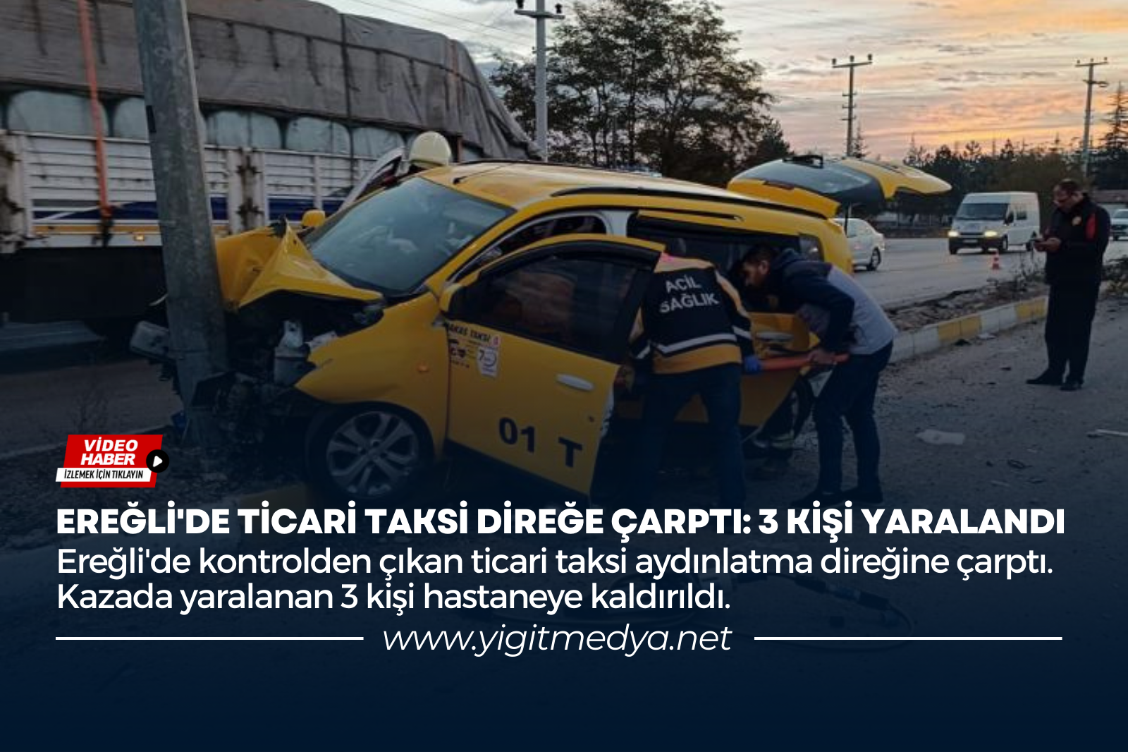 EREĞLİ’DE TİCARİ TAKSİ DİREĞE ÇARPTI: 3 KİŞİ YARALANDI