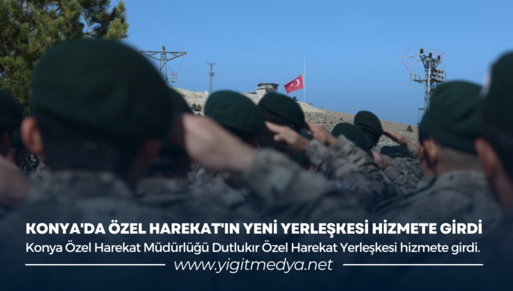 KONYA’DA ÖZEL HAREKAT’IN YENİ YERLEŞKESİ HİZMETE GİRDİ