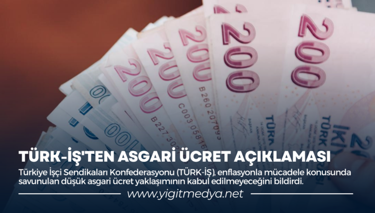 TÜRK-İŞ’TEN ASGARİ ÜCRET AÇIKLAMASI