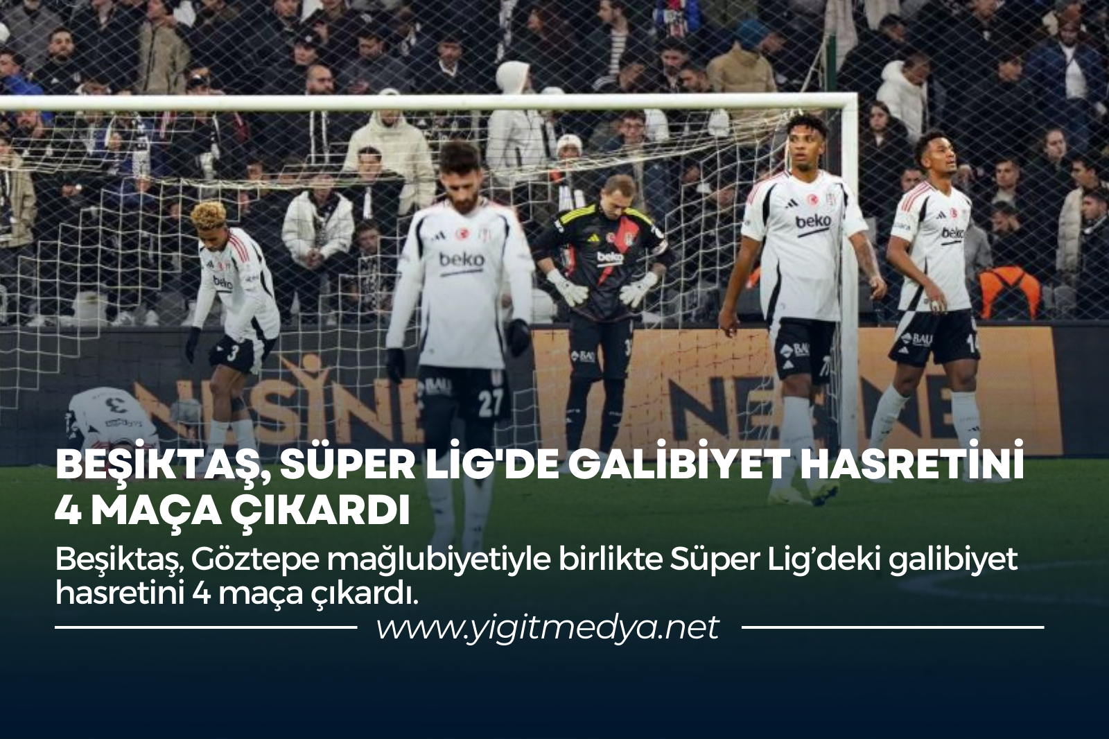 BEŞİKTAŞ, SÜPER LİG’DE GALİBİYET HASRETİNİ 4 MAÇA ÇIKARDI