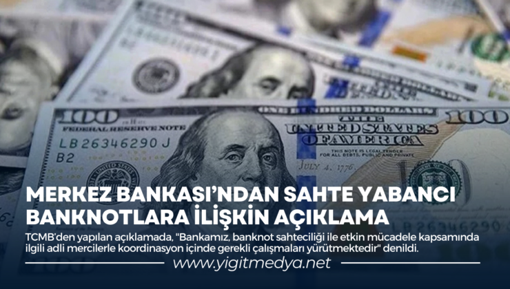 MERKEZ BANKASI’NDAN SAHTE YABANCI BANKNOTLARA İLİŞKİN AÇIKLAMA