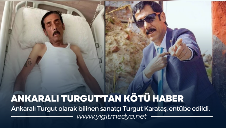 ANKARALI TURGUT’TAN KÖTÜ HABER