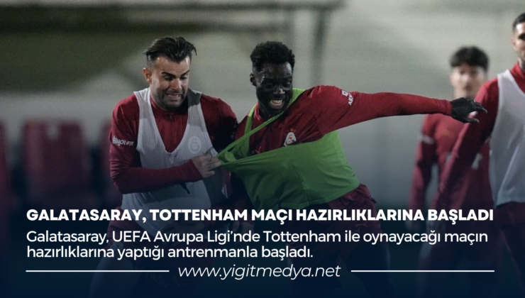 GALATASARAY, TOTTENHAM MAÇI HAZIRLIKLARINA BAŞLADI