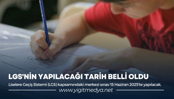 LGS’NİN YAPILACAĞI TARİH BELLİ OLDU