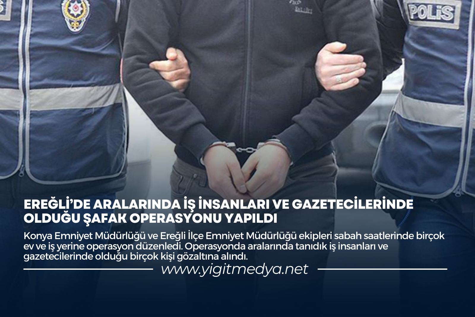 EREĞLİ’DE ARALARINDA İŞ İNSANLARI VE GAZETECİLERİNDE OLDUĞU ŞAFAK OPERASYONU YAPILDI