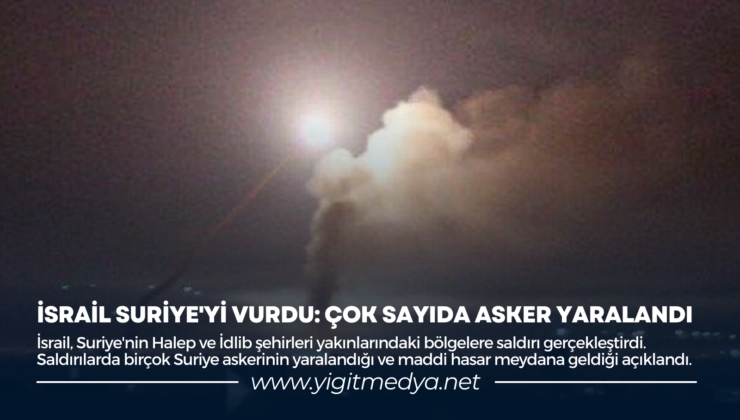 İSRAİL SURİYE’Yİ VURDU: ÇOK SAYIDA ASKER YARALANDI