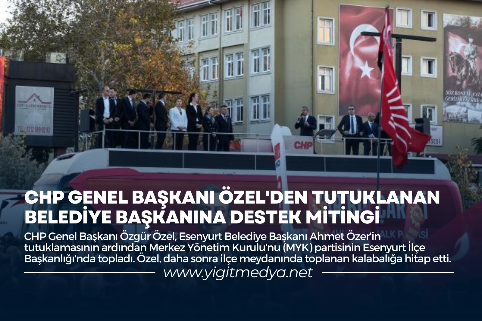 CHP GENEL BAŞKANI ÖZEL’DEN TUTUKLANAN BELEDİYE BAŞKANINA DESTEK MİTİNGİ