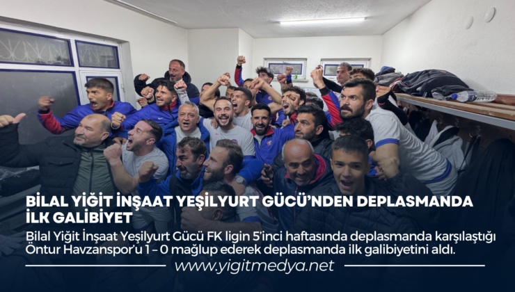 BİLAL YİĞİT İNŞAAT YEŞİLYURT GÜCÜ’NDEN DEPLASMANDA İLK GALİBİYET