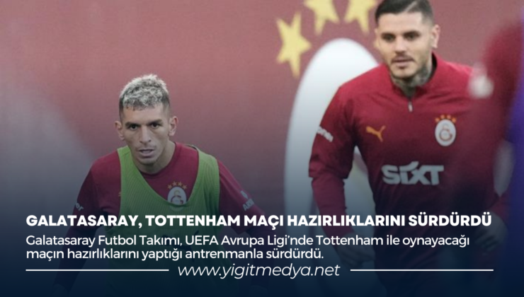 GALATASARAY, TOTTENHAM MAÇI HAZIRLIKLARINI SÜRDÜRDÜ