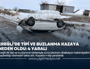 EREĞLİ’DE TİPİ VE BUZLANMA KAZAYA NEDEN OLDU: 4 YARALI