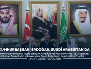 CUMHURBAŞKANI ERDOĞAN, SUUDİ ARABİSTAN’DA