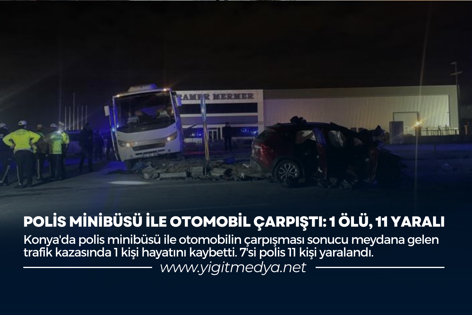 POLİS MİNİBÜSÜ İLE OTOMOBİL ÇARPIŞTI: 1 ÖLÜ, 11 YARALI