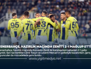 FENERBAHÇE, HAZIRLIK MAÇINDA ZENİT’İ 2-1 MAĞLUP ETTİ