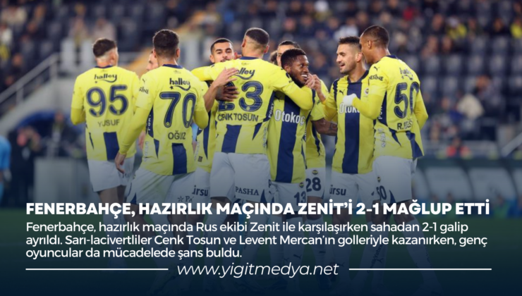 FENERBAHÇE, HAZIRLIK MAÇINDA ZENİT’İ 2-1 MAĞLUP ETTİ