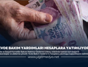 EVDE BAKIM YARDIMLARI HESAPLARA YATIRILIYOR