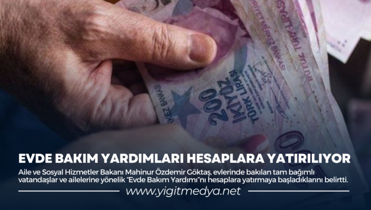 EVDE BAKIM YARDIMLARI HESAPLARA YATIRILIYOR