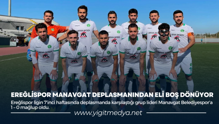 EREĞLİSPOR MANAVGAT DEPLASMANINDAN ELİ BOŞ DÖNÜYOR