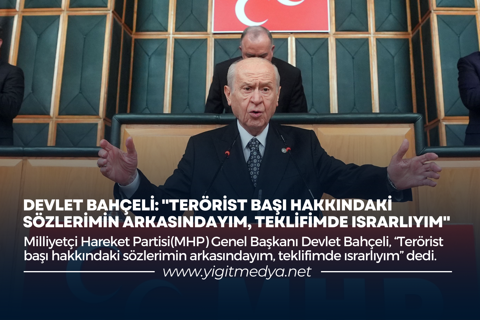 DEVLET BAHÇELİ: “TERÖRİST BAŞI HAKKINDAKİ SÖZLERİMİN ARKASINDAYIM, TEKLİFİMDE ISRARLIYIM”