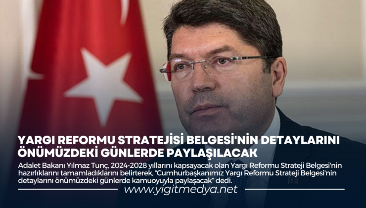 YARGI REFORMU STRATEJİSİ BELGESİ’NİN DETAYLARINI ÖNÜMÜZDEKİ GÜNLERDE PAYLAŞILACAK