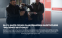 84 YIL HAPİS CEZASI OLAN FİRARİDEN GAZETECİLERE “POLİSİMİZİ SEVİYORUZ”