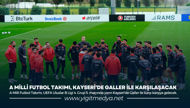 A MİLLİ FUTBOL TAKIMI, KAYSERİ’DE GALLER İLE KARŞILAŞACAK