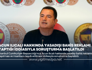 ACUN ILICALI HAKKINDA YASADIŞI BAHİS REKLAMI YAPTIĞI İDDİASIYLA SORUŞTURMA BAŞLATILDI