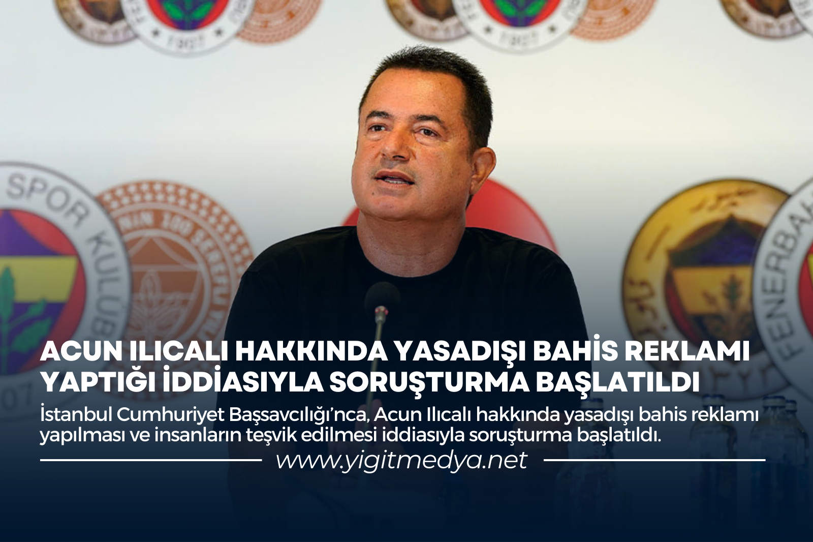 ACUN ILICALI HAKKINDA YASADIŞI BAHİS REKLAMI YAPTIĞI İDDİASIYLA SORUŞTURMA BAŞLATILDI